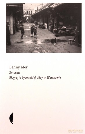 Smocza. Biografia żydowskiej ulicy w Warszawie - Benny Mer [KSIĄŻKA]