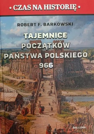 Tajemnice początków państwa polskiego 966 - Robert F. Barkowski [KSIĄŻKA]
