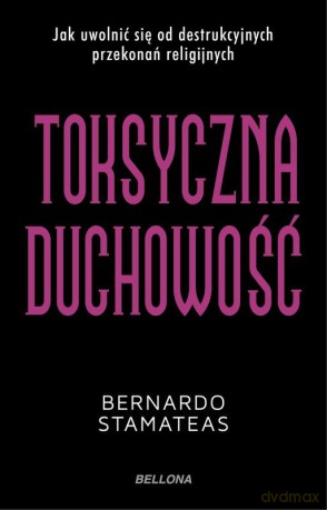Toksyczna duchowość - Bernardo Stamateas [KSIĄŻKA]