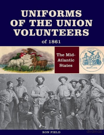 Uniforms of the Union Volunteers of 1861 - Ron Field [KSIĄŻKA]