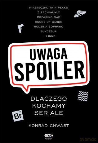Uwaga, spoiler! Dlaczego kochamy seriale - Konrad Chwast [KSIĄŻKA]