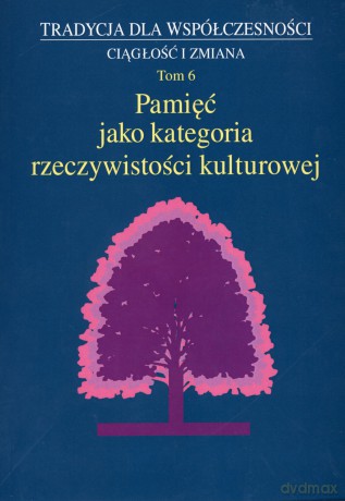 Pamięć jako kategoria rzeczywistości kulturowej - Jan Adamowski (red.), Marta Wójcicka (red.) [KSIĄŻKA]