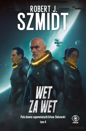 Wet za wet. Pola dawno zapomnianych bitew. Bukowski (Tom 4) - Robert J. Szmidt [KSIĄŻKA]