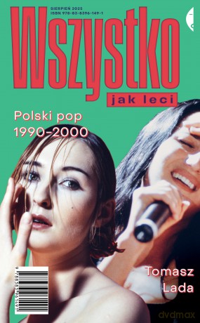 Wszystko jak leci. Polski pop 1990-2000 - Tomasz Lada [KSIĄŻKA]