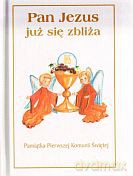 Pan Jezus już się zbliża. Pamiątka Pierwszej Komunii Świętej [KSIĄŻKA]
