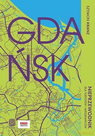 Gdańsk. Nieprzewodnik dla turystów i mieszkańców - Szymon Kranz [KSIĄŻKA]
