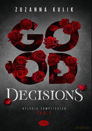 Good Decisions. Dylogia Complicated (Tom 2) - Zuzanna Kulik [KSIĄŻKA]
