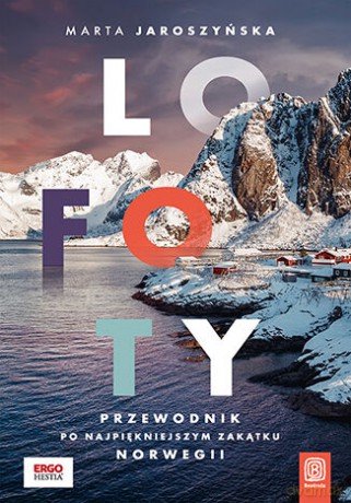 Lofoty. Przewodnik po najpiękniejszym zakątku Norwegii - Marta Jaroszyńska [KSIĄŻKA]