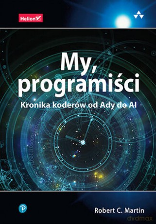 My, programiści. Kronika koderów od Ady do AI - Robert C. Martin [KSIĄŻKA]