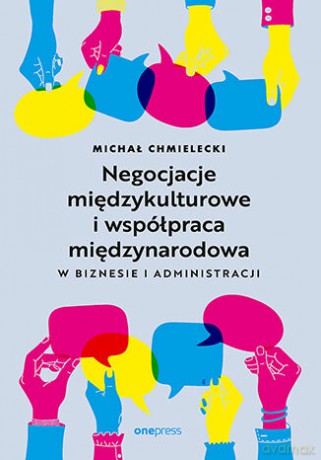Negocjacje międzykulturowe i współpraca międzynarodowa w biznesie i administracji - Michał Chmielecki [KSIĄŻKA]