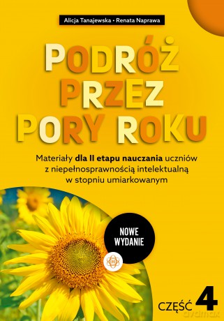 Podróż przez pory roku część 4 Nowe Wydanie Materiały dla II etapu nauczania uczniów z niepełnosprawnością intelektualną w stopniu umiarkowanym - Alicja Tanajewska, Renata Naprawa [KSIĄŻKA]