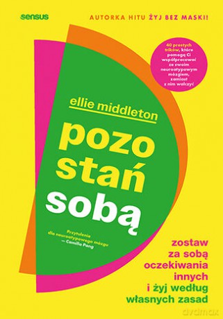 Pozostań sobą. Zostaw za sobą oczekiwania innych i żyj według własnych zasad - Ellie Middleton [KSIĄŻKA]