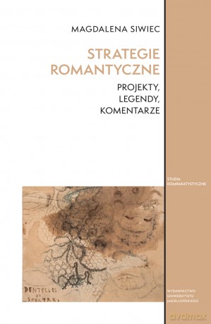 Strategie romantyczne. Projekty, legendy, komentarze. Studia Komparatystyczne - Magdalena Siwiec [KSIĄŻKA]