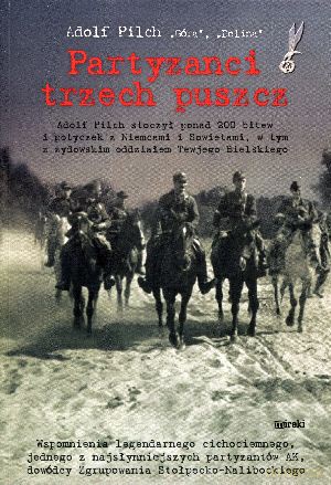 Partyzanci trzech puszcz - Adolf Pilch `Góra`, `Dolina` [KSIĄŻKA]
