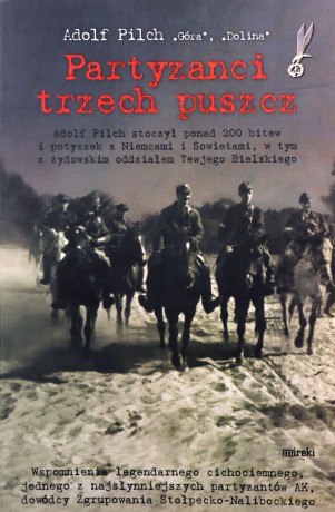 Partyzanci trzech puszcz - Adolf Pilch `Góra`, `Dolina` [KSIĄŻKA]