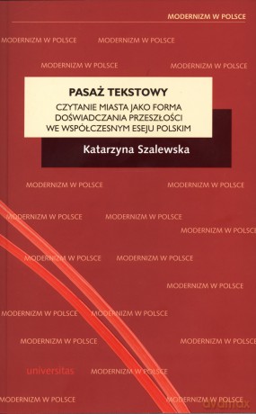 Pasaż tekstowy. Czytanie miasta jako forma doświadczania przeszłości we współczesnym eseju polskim - Katarzyna Szalewska [KSIĄŻKA]