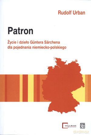 Patron. Życie i dzieło Güntera Särchena dla pojednania niemiecko-polskiego - Rudolf Urban [KSIĄŻKA]