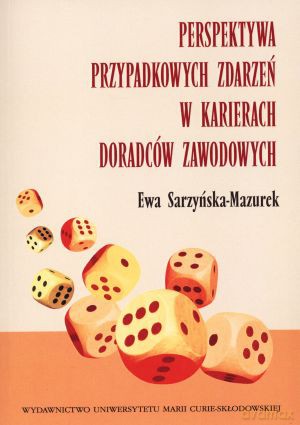 Perspektywa przypadkowych zdarzeń w karierach doradców zawodowych - Ewa Sarzyńska-Mazurek [KSIĄŻKA]