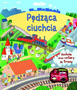 Pędząca ciuchcia. Ciuchcia oraz cztery jej trasy - Fiona Watt [KSIĄŻKA]