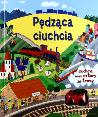 Pędząca ciuchcia. Ciuchcia oraz cztery jej trasy - Fiona Watt [KSIĄŻKA]