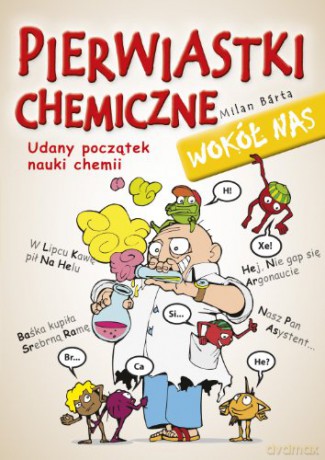 Pierwiastki chemiczne wokół nas. Udany początek naui chemii - Milan Barta [KSIĄŻKA]