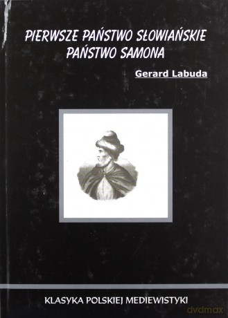 Pierwsze państwo słowiańskie. Państwo Samona - Gerard Labuda [KSIĄŻKA]
