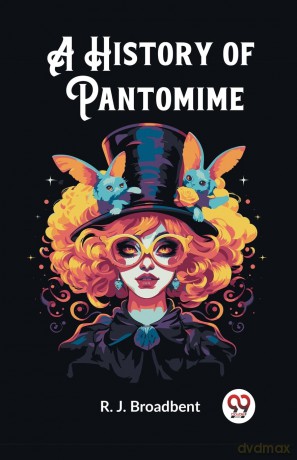 A History of Pantomime (Edition 2023) - R J Broadbent [KSIĄŻKA]