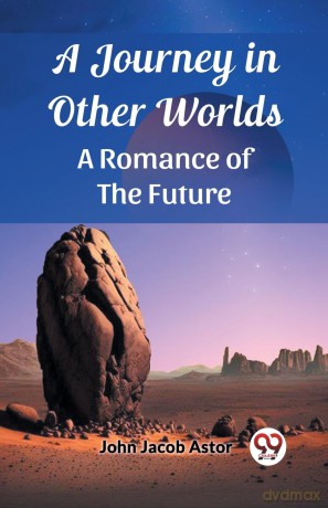 A Journey in Other WorldsA Romance of the Future (Edition 2023) - John Jacob Astor [KSIĄŻKA]