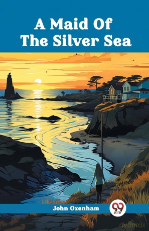 A Maid Of The Silver Sea (Edition 2024) - John Oxenham [KSIĄŻKA]