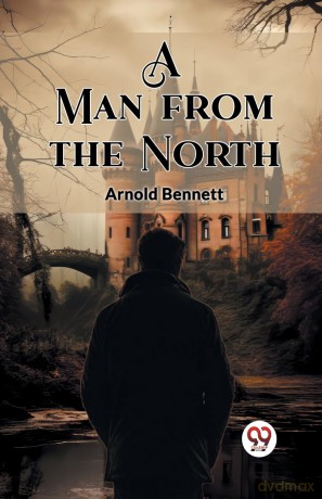 A Man from the North (Edition 2023) - Arnold Bennett [KSIĄŻKA]