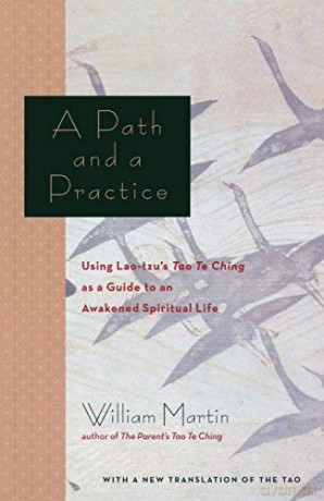 A Path and a Practice: Using Lao-Tzu's Tao Te Ching as a Guide to an Awakened Spiritual Life [KSIĄŻKA]