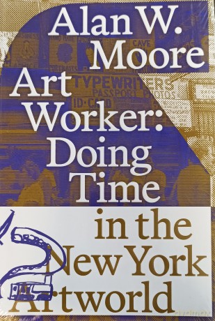 Art Worker: Doing Time in the New York Art World - Alan W. Moore [KSIĄŻKA]