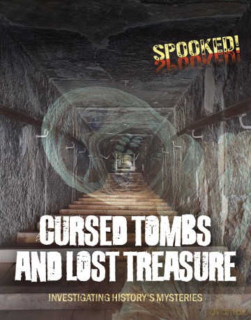 Cursed Tombs and Lost Treasure: Investigating History's Mysteries (Spooked!) [KSIĄŻKA]