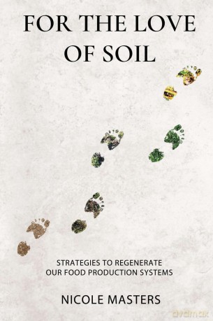 For the Love of Soil: Strategies to Regenerate Our Food Production Systems - Nicole Masters [KSIĄŻKA]