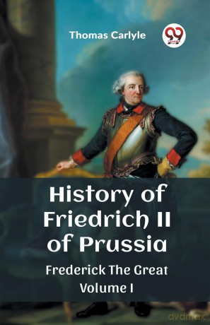 History of Friedrich II of PrussiaFrederick The Great Volume I (Edition 2023) - Thomas Carlyle [KSIĄŻKA]