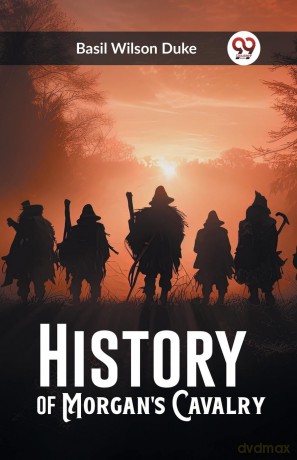 History of Morgan's Cavalry (Edition 2023) - Basil Wilson Duke [KSIĄŻKA]