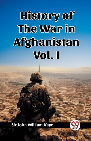 History of the War in Afghanistan Vol. I (Edition 2023) - Sir John William Kaye [KSIĄŻKA]