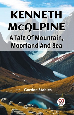 Kenneth McalpineA Tale Of Mountain, Moorland And Sea (Edition 2023) - Gordon Stables [KSIĄŻKA]
