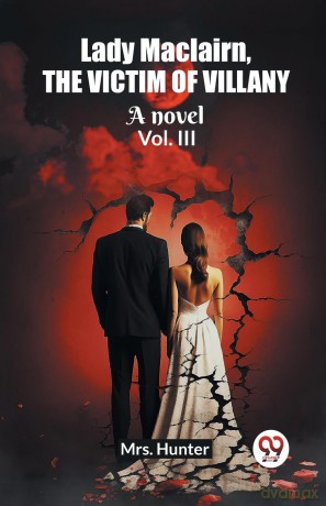 Lady Maclairn, the victim of villanyA novel Vol. III (Edition 2023) - Mrs Hunter [KSIĄŻKA]