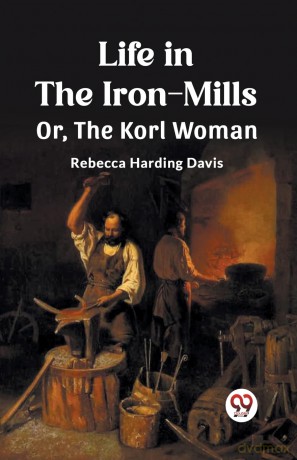 Life in the Iron-MillsOr, The Korl Woman (Edition 2023) - Rebecca Harding Davis [KSIĄŻKA]