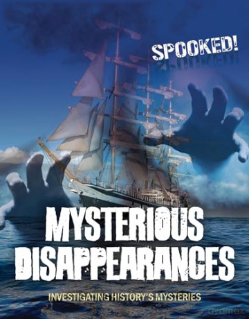 Mysterious Disappearances: Investigating History's Mysteries (Spooked!) [KSIĄŻKA]