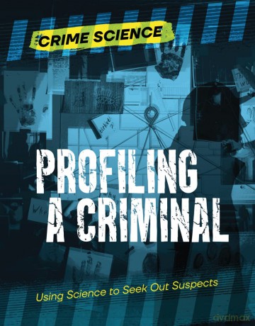 Profiling a Criminal: Using Science to Seek Out Suspects (Crime Science) [KSIĄŻKA]