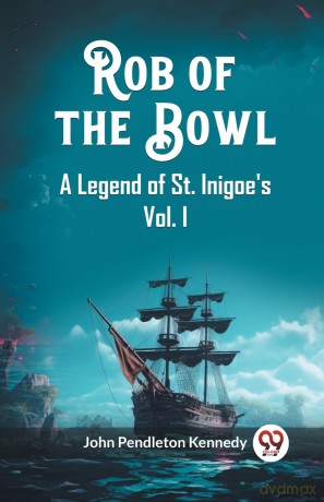 Rob of the BowlA Legend of St. Inigoe's Vol. I (Edition 2023) - John Pendleton Kennedy [KSIĄŻKA]
