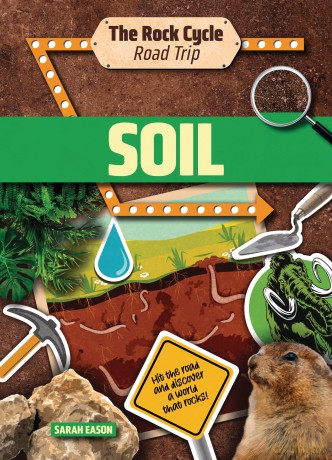 Soil: Hit the Road and Discover a World That Rocks! (The Rock Cycle Road Trip) [KSIĄŻKA]