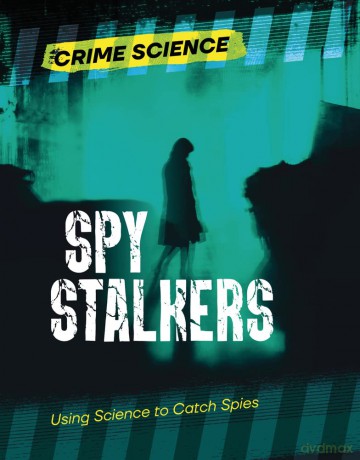 Spy Stalkers: Using Science to Catch Spies (Crime Science) [KSIĄŻKA]