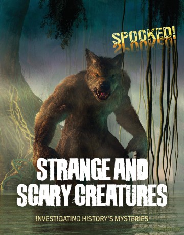 Strange and Scary Creatures: Investigating History's Mysteries (Spooked!) [KSIĄŻKA]