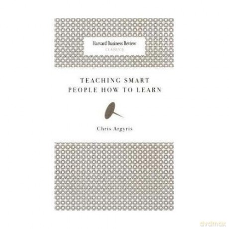 teaching-smart-people-how-to-learn - chris-argyris [KSIĄŻKA]