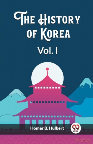 The History of Korea Vol. I (Edition 2023) - Homer B Hulbert [KSIĄŻKA]