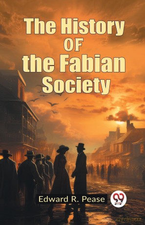 The History of the Fabian Society (Edition 2023) - Edward R Pease [KSIĄŻKA]