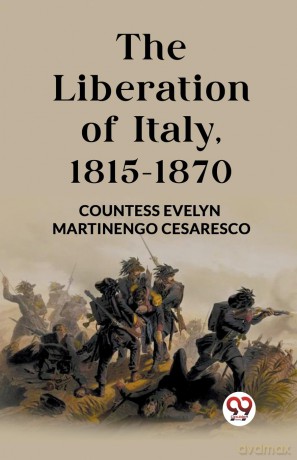 The Liberation of Italy, 1815-1870 (Edition 2023) - Countess Evelyn Martinengo Cesaresco [KSIĄŻKA]